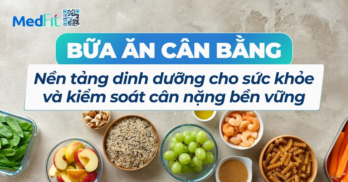 bữa ăn cân bằng nền tảng dinh dưỡng cho sức khoẻ và kiểm soát cân nặng bền vững