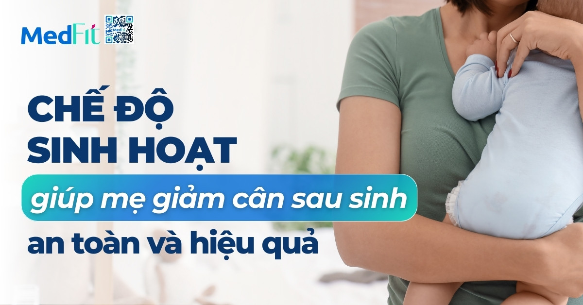 chế độ sinh hoạt giúp mẹ giảm cân sau sinh an toàn và hiệu quả