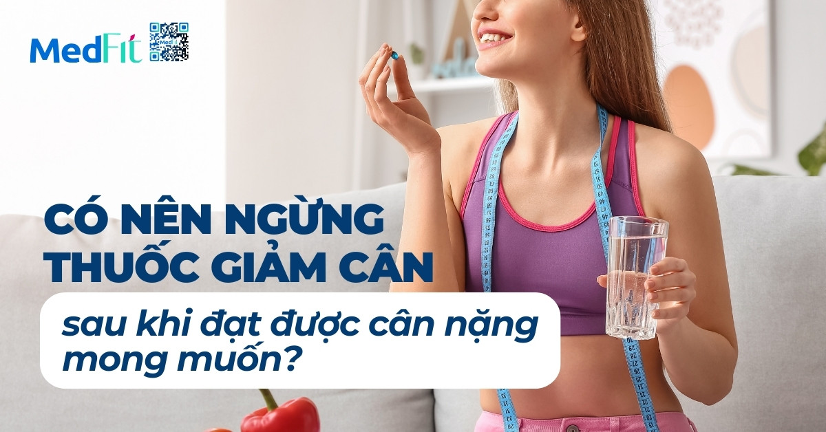 có nên ngừng thuốc giảm cân sau khi đạt cân nặng không