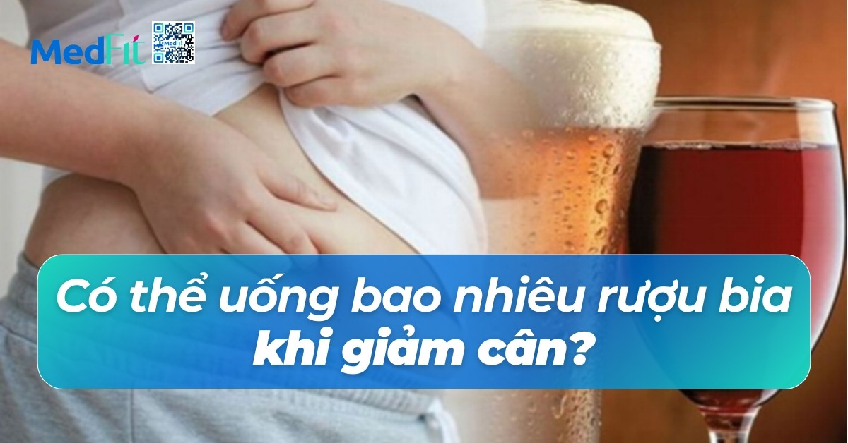 có thể uống bao nhiêu rượu bia khi giảm cân