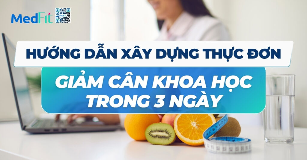 hướng dẫn xây dựng thực đơn giảm cân khoa học trong 3 ngày