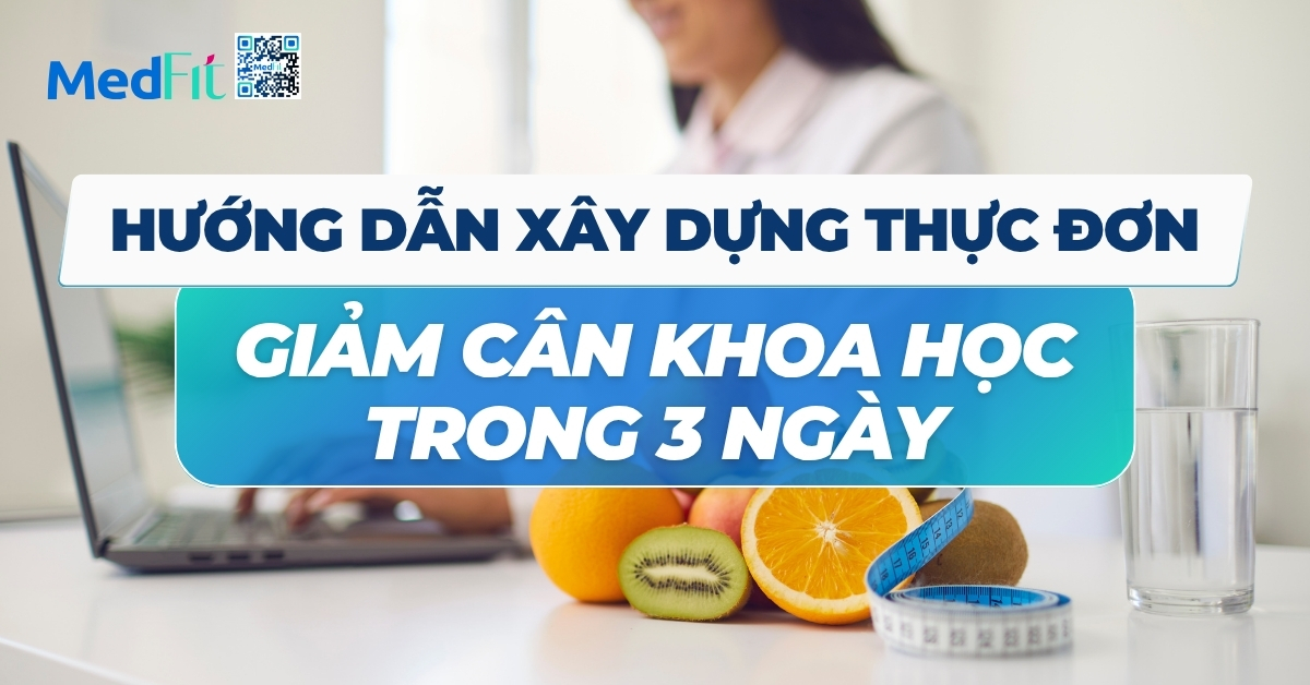 hướng dẫn xây dựng thực đơn giảm cân khoa học trong 3 ngày