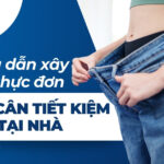Top 12 bài tập giảm cân đơn giản có thể thực hiện tại nhà 10 Hướng dẫn xây dựng thực đơn giảm cân tiết kiệm, đơn giản ngay tại nhà