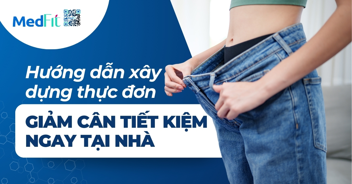 hướng dẫn xây dựng thực đơn giảm cân tiết kiệm, đơn giản ngay tại nhà