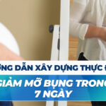Hướng dẫn xây dựng thực đơn giảm mỡ bụng trong 7 ngày