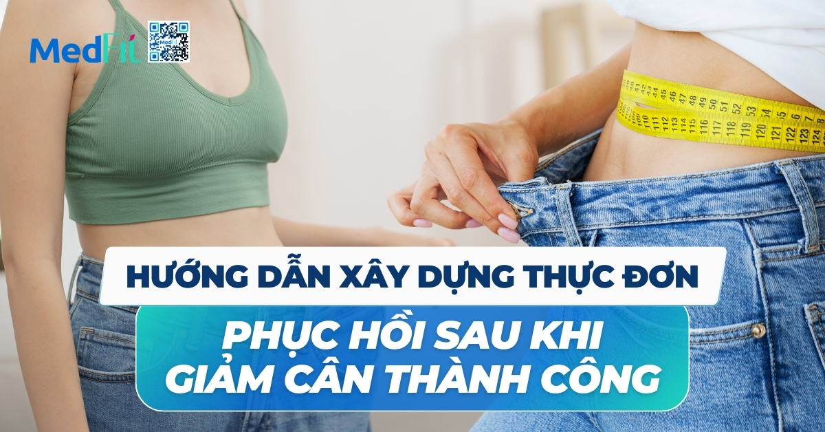 hướng dẫn xây dựng thực đơn phục hồi sau khi giảm cân thành công