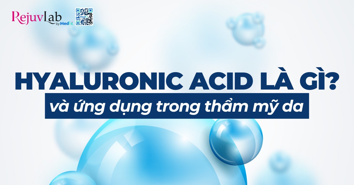 hyaluronic acid là gì và ứng dụng trong thẩm mỹ da