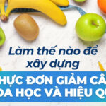 Làm thế nào để xây dựng thực đơn giảm cân khoa học và hiệu quả?