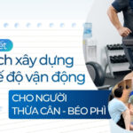 Chi tiết cách xây dựng chế độ vận động cho người thừa cân – béo phì