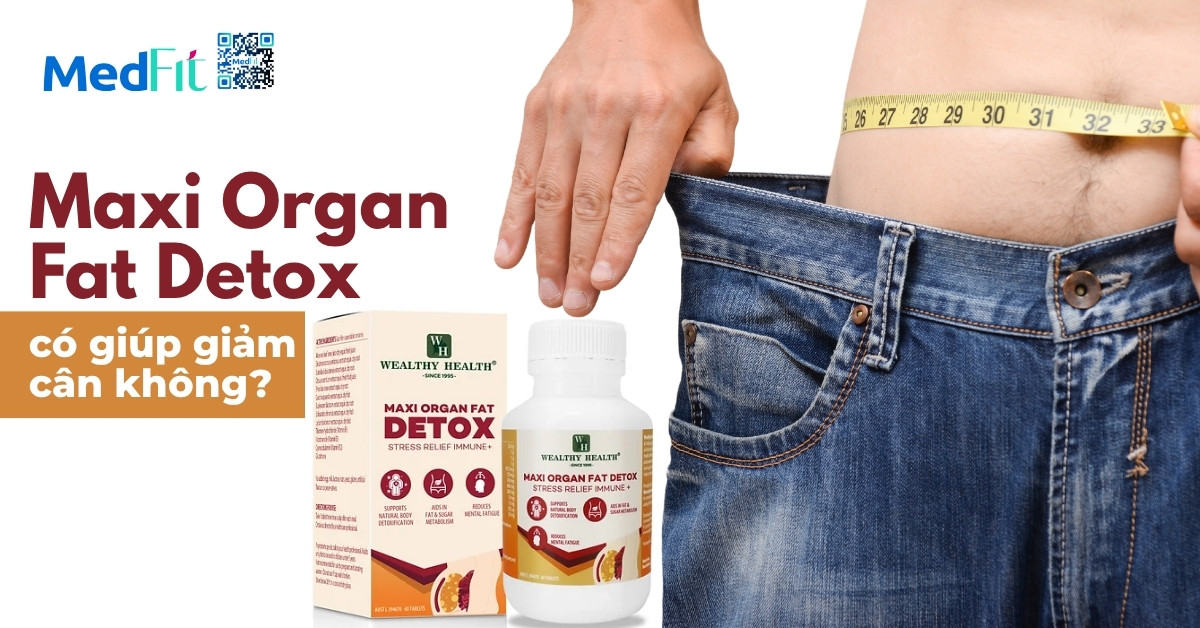 maxi organ fat detox có giúp giảm cân không