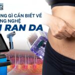 Tất cả những gì cần biết về công nghệ RF trị rạn da