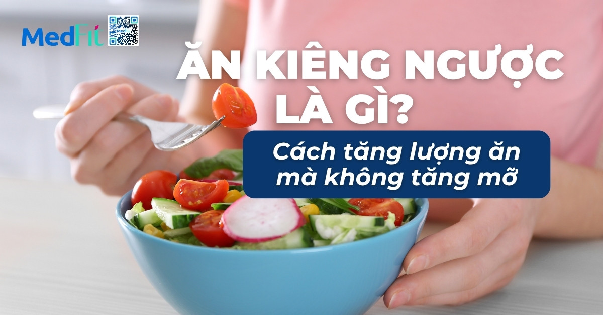 ăn kiêng ngược là gì cách tăng lượng ăn mà không tăng mỡ