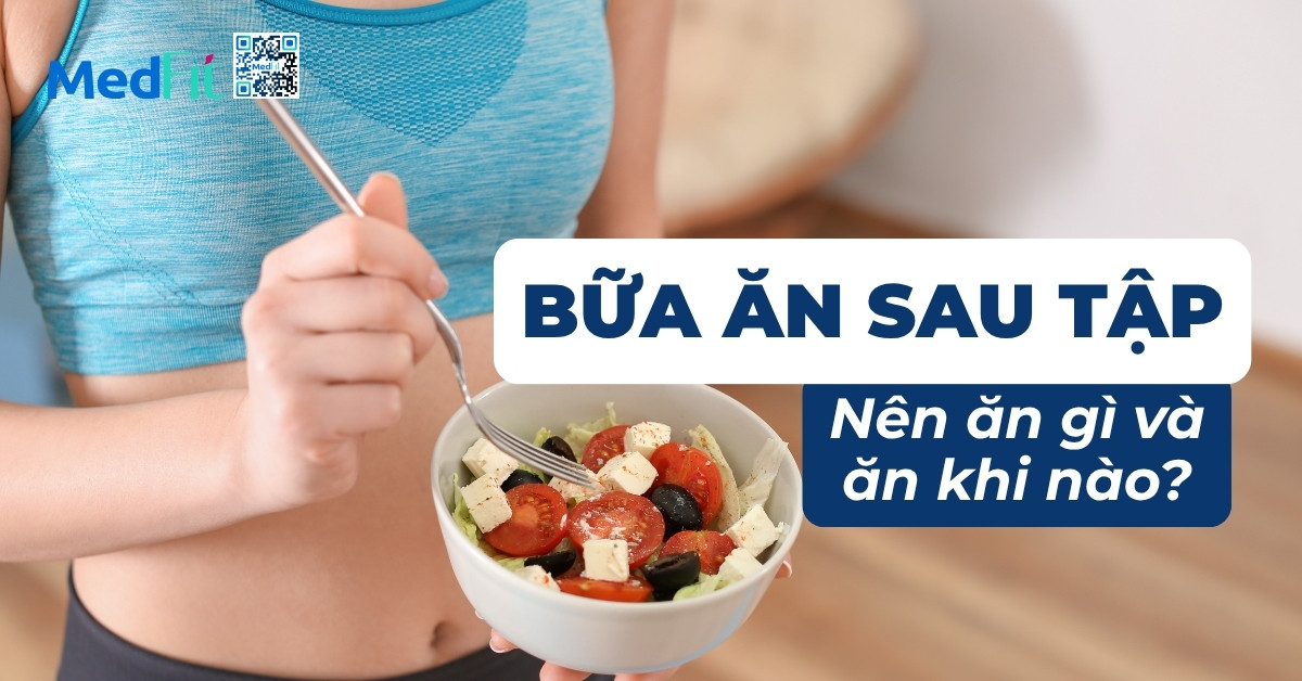 bữa ăn sau tập nên ăn gì và ăn khi nào