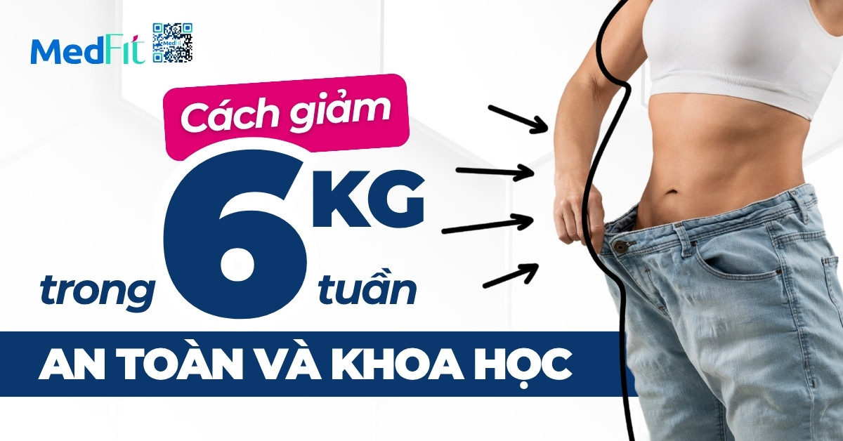 cách giảm 6kg trong 6 tuần an toàn và khoa học