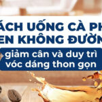 Cách uống cà phê đen không đường giảm cân và duy trì vóc dáng thon gọn