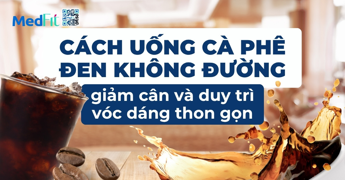 cách uống cà phê đen không đường giảm cân và duy trì vóc dáng thon gọn