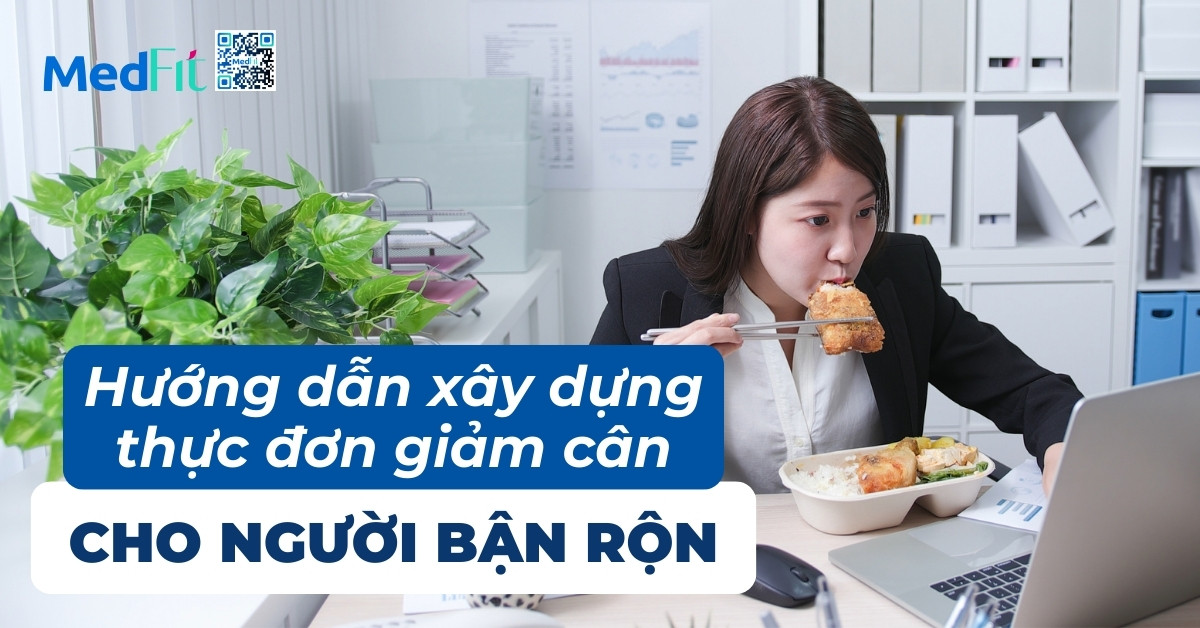 hướng dẫn xây dựng thực đơn giảm cân cho người bận rộn
