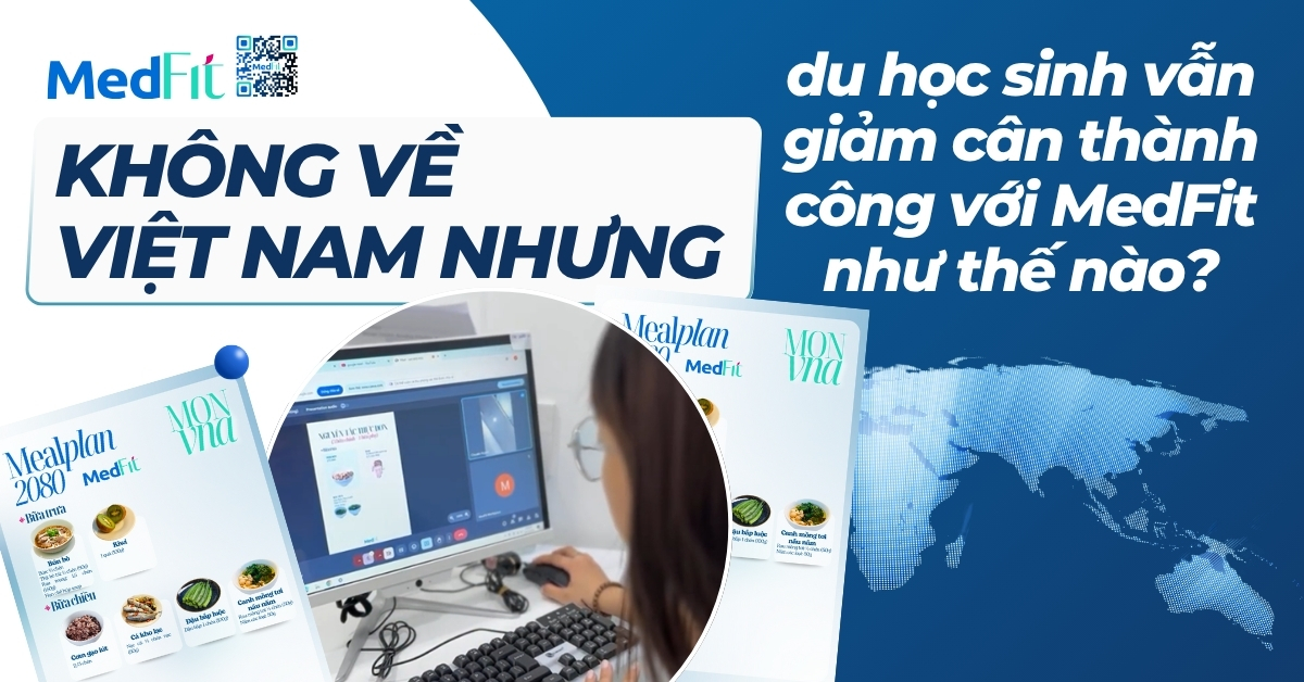 không về việt nam nhưng du học sinh vẫn giảm cân thành công với medfit như thế nào