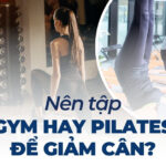 Tập Pilates có giúp giảm cân không? 3 Nên tập gym hay Pilates để giảm cân?
