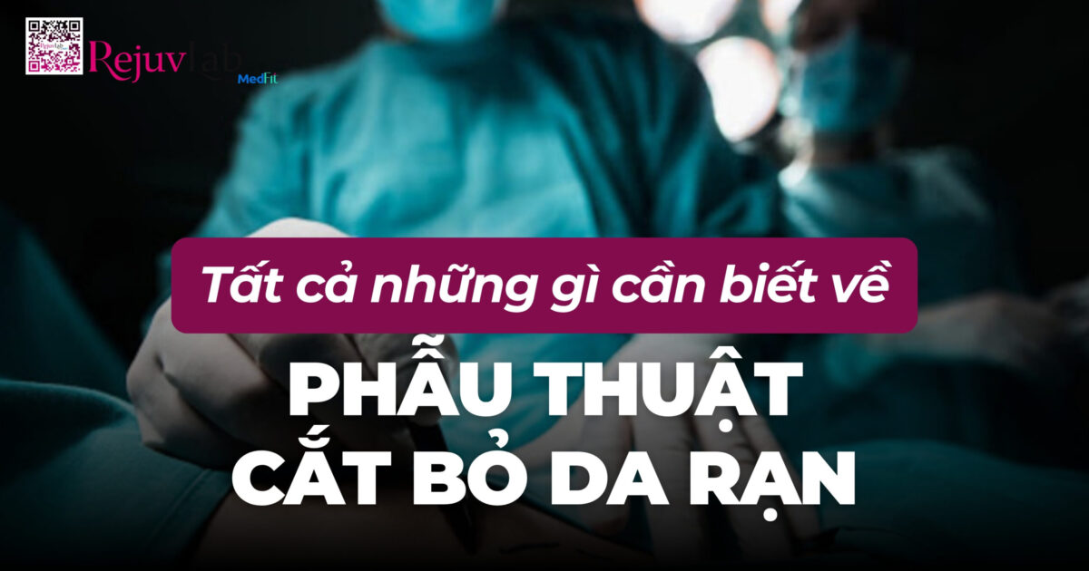 tất cả những gì cần biết về phẫu thuật cắt bỏ da rạn