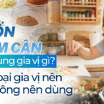 Muốn giảm cân nên dùng gia vị gì? Các loại gia vị nên và không nên dùng