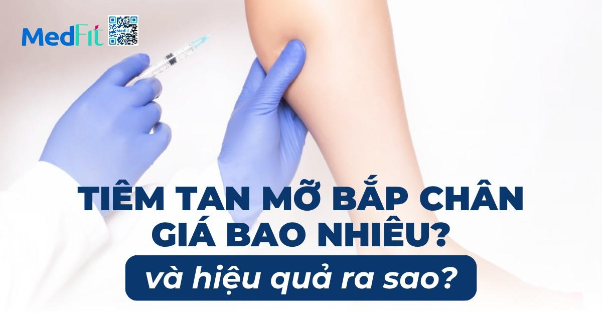 tiêm tan mỡ bắp chân giá bao nhiêu và hiệu quả ra sao
