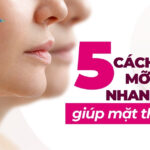 5 cách giảm mỡ mặt nhanh nhất giúp mặt thon gọn