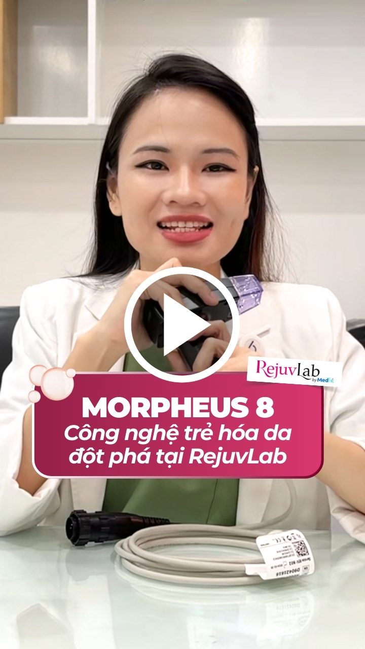 MORPHEUS8 - CÔNG NGHỆ TRẺ HÓA DA ĐỘT PHÁ TẠI REJUVLAB