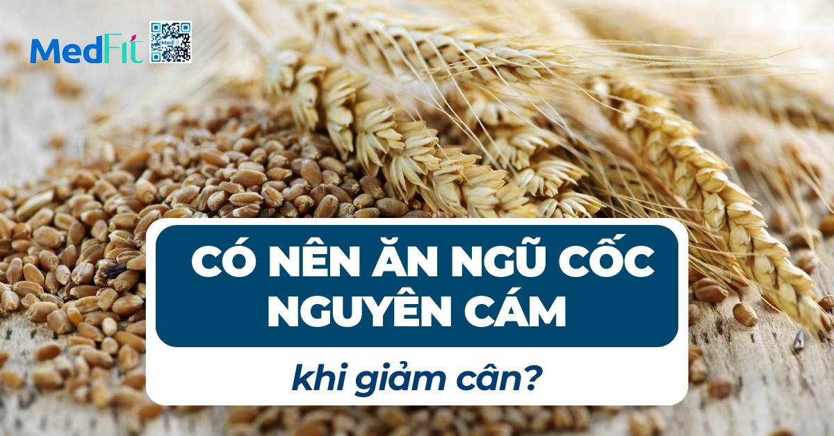 có nên ăn ngũ cốc nguyên cám khi giảm cân