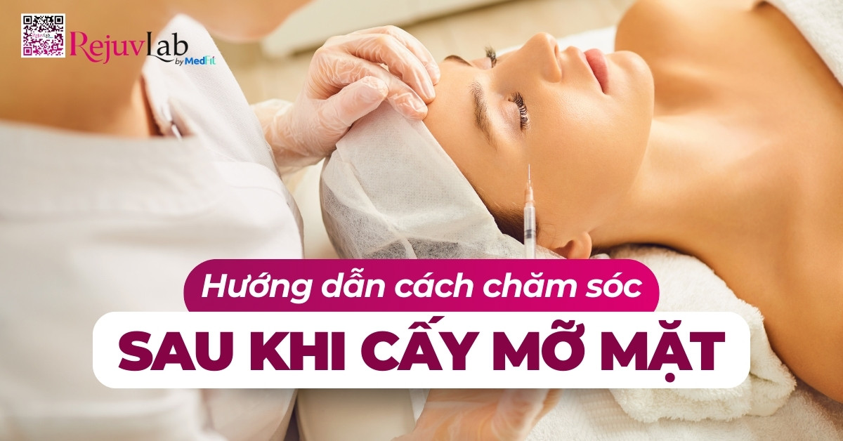 hướng dẫn cách chăm sóc sau khi cấy mỡ mặt