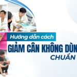 Hướng dẫn cách giảm cân mà không dùng thuốc chuẩn y khoa