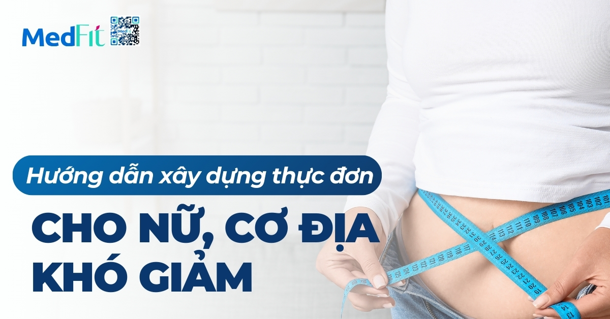 hướng dẫn xây dựng thực đơn cho nữ cơ địa khó giảm