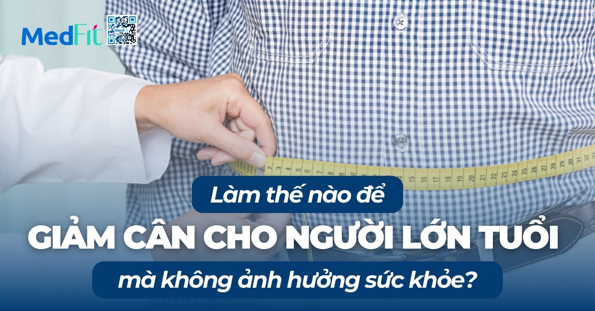 làm thế nào để giảm cân cho người lớn tuổi mà không ảnh hưởng sức khỏe