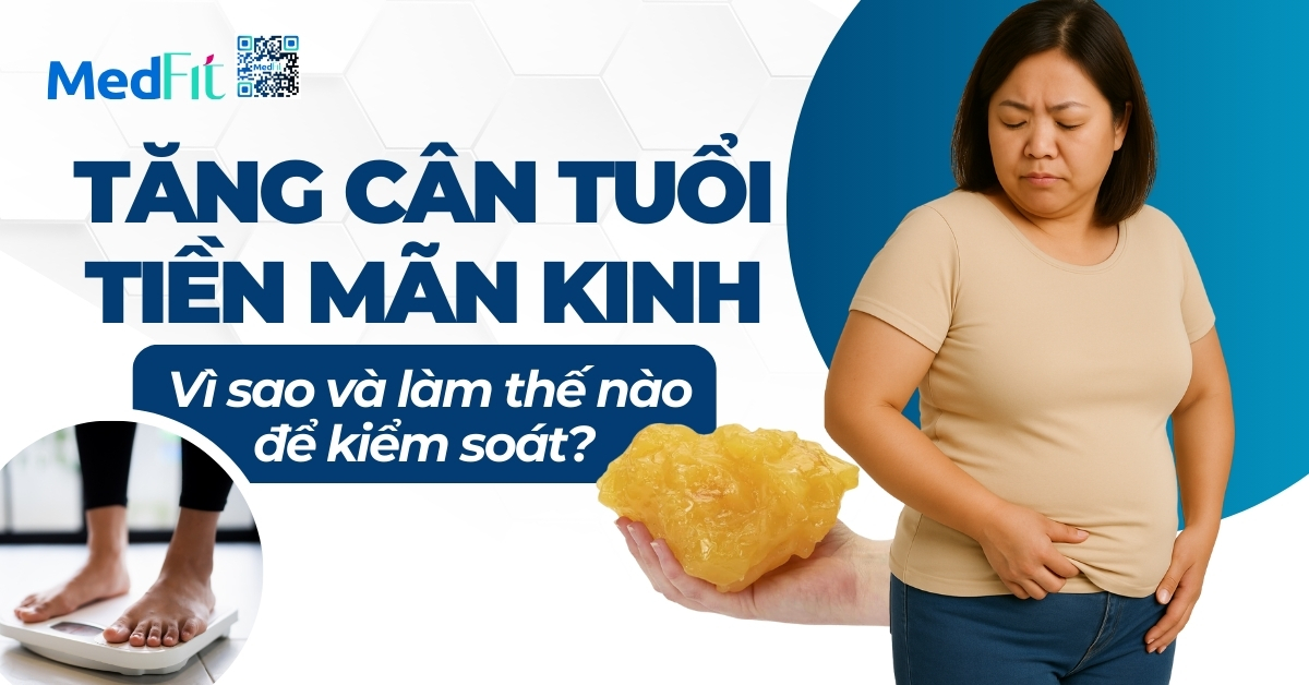 tăng cân tuổi tiền mãn kinh vì sao và làm thế nào để kiểm soát