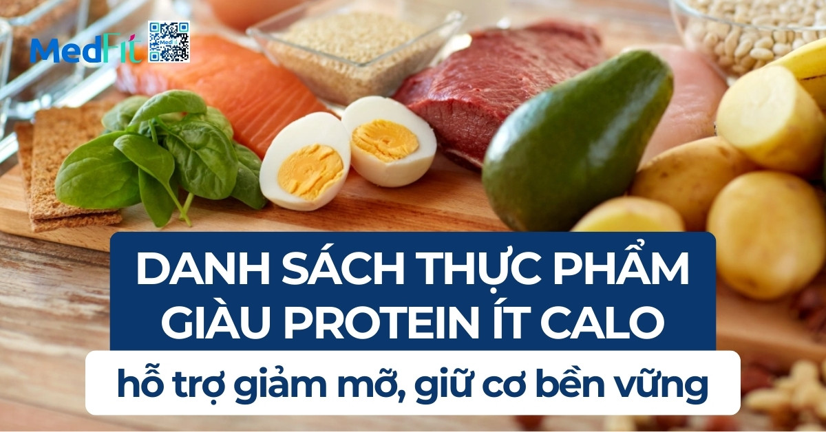 Danh sách thực phẩm giàu protein ít calo hỗ trợ giảm mỡ, giữ cơ bền vững