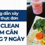 Ăn eat clean có giúp giảm cân không? 10 Hướng dẫn xây dựng thực đơn eat clean giảm cân trong 7 ngày