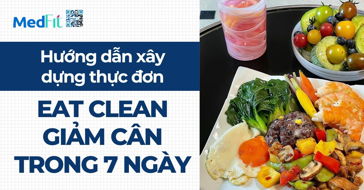 Hướng dẫn xây dựng thực đơn eat clean giảm cân trong 7 ngày