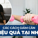 Các cách giảm cân hiệu quả tại nhà