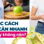 Cách phòng ngừa và điều trị da chảy xệ sau giảm cân 3 Các cách giảm cân nhanh: Nên hay không nên?