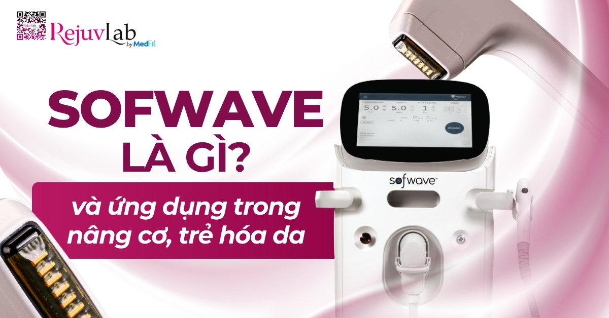 sofwave là gì và ứng dụng trong nâng cơ trẻ hóa da