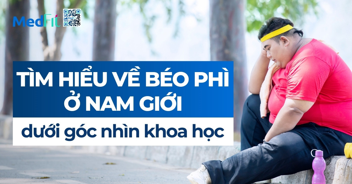tìm hiểu về béo phì ở nam giới dưới góc nhìn khoa học