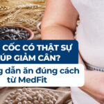 Ngũ cốc có thật sự giúp giảm cân? Hướng dẫn ăn đúng cách từ MedFit