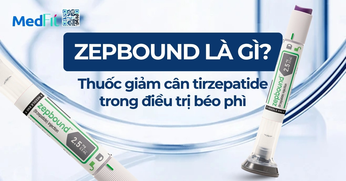 Zepbound là gì Thuốc giảm cân tirzepatide trong điều trị béo phì