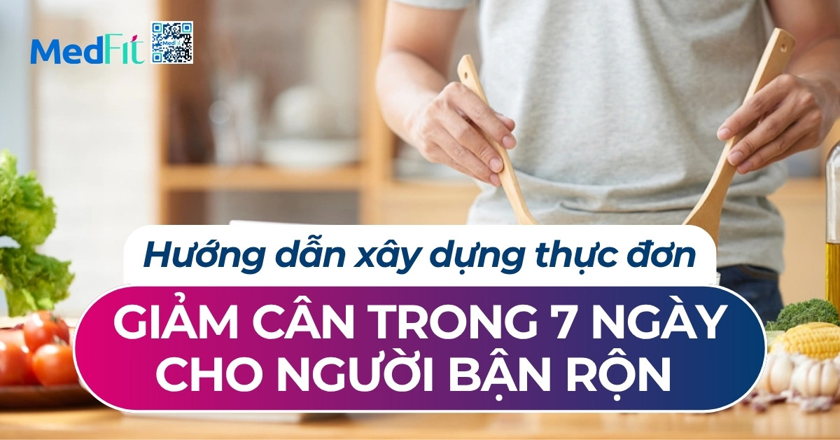hướng dẫn xây dựng thực đơn giảm cân trong 7 ngày cho người bận rộn