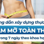 Hướng dẫn xây dựng thực đơn giảm mỡ toàn thân trong 7 ngày theo khoa học