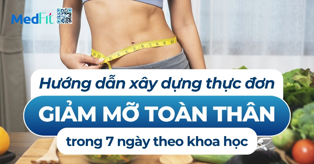 hướng dẫn xây dựng thực đơn giảm mỡ toàn thân trong 7 ngày theo khoa học