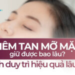 Tiêm tan mỡ mặt giữ được bao lâu? Cách duy trì hiệu quả lâu dài