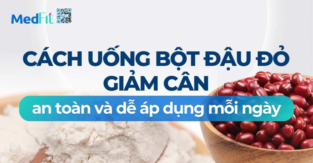 Cách uống bột đậu đỏ giảm cân an toàn và dễ áp dụng mỗi ngày