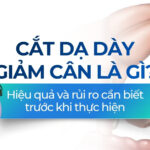 Cắt dạ dày giảm cân là gì? Hiệu quả và rủi ro cần biết trước khi thực hiện