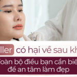 Tiêm filler có hại về sau không? Toàn bộ điều bạn cần biết để an tâm làm đẹp
